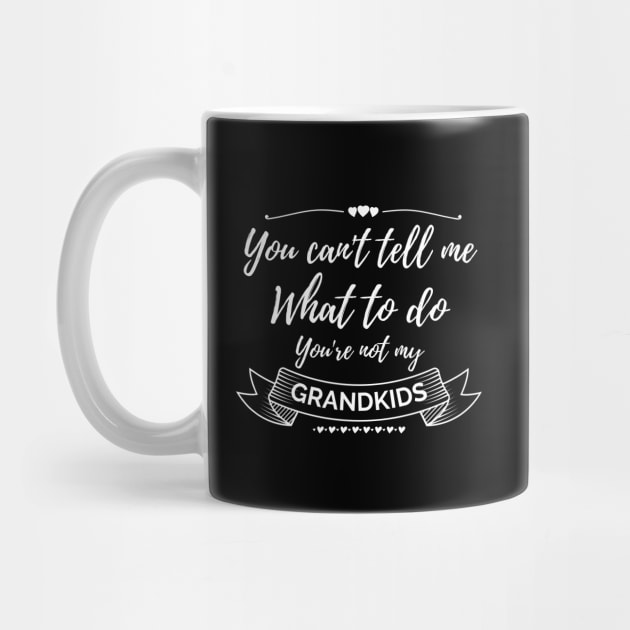 You can't tell me what to do,You're not my grandkids, grandchild by Lekrock Shop